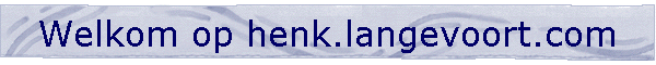 Welkom op henk.langevoort.com